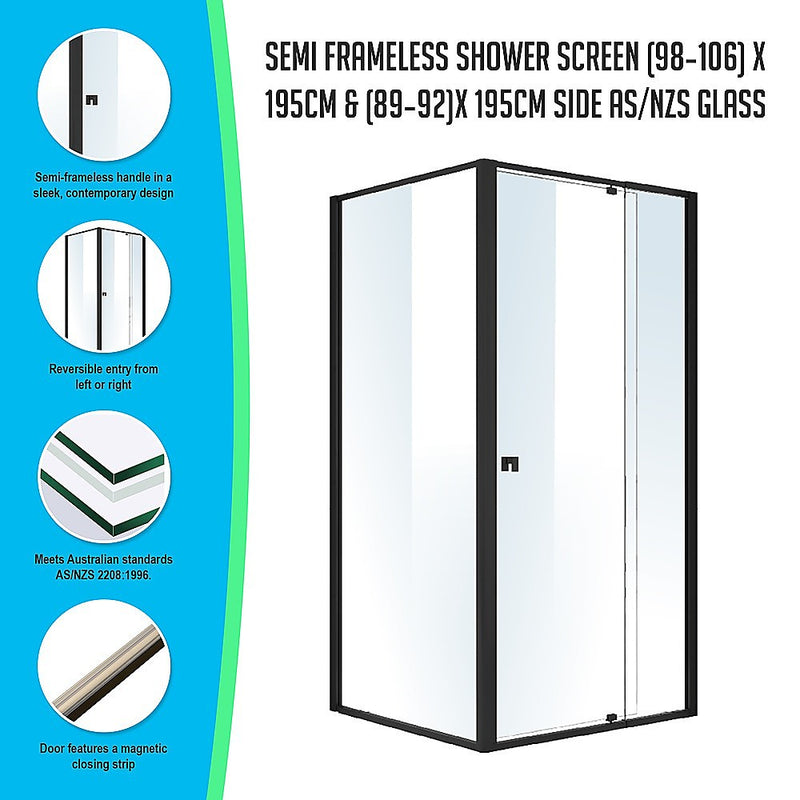 Semi Frameless Shower Screen (98~106)x 195cm & (89~92)x 195cm Side AS/NZS Glass