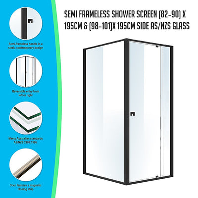 Semi Frameless Shower Screen (82~90)x 195cm & (98~101)x 195cm Side AS/NZS Glass