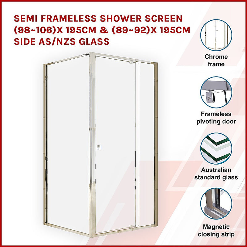 Semi Frameless Shower Screen (98~106)x 195cm & (89~92)x 195cm Side AS/NZS Glass