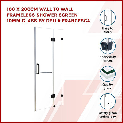 100 x 200cm Wall to Wall Frameless Shower Screen 10mm Glass By Della Francesca